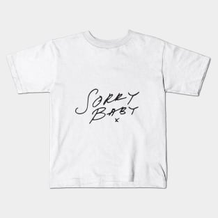 Sorry Baby, x. Kids T-Shirt